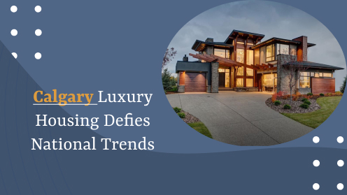 Calgary Luxury Housing Defies National Trends