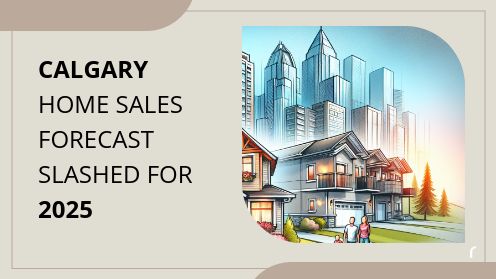 Calgary Home Sales Forecast Slashed for 2025