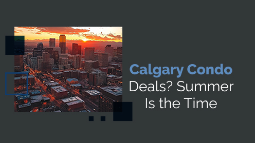 Calgary Condo Deals? Summer Might Be the Time