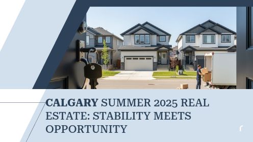 Calgary Summer 2025 Real Estate: Stability Meets Opportunity