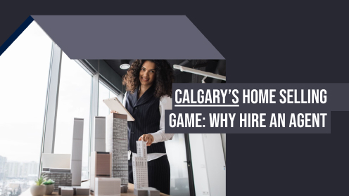 Calgary’s Home Selling Game: Why Hire an Agent