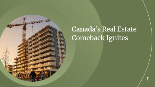 Canada’s Real Estate Comeback Ignites
